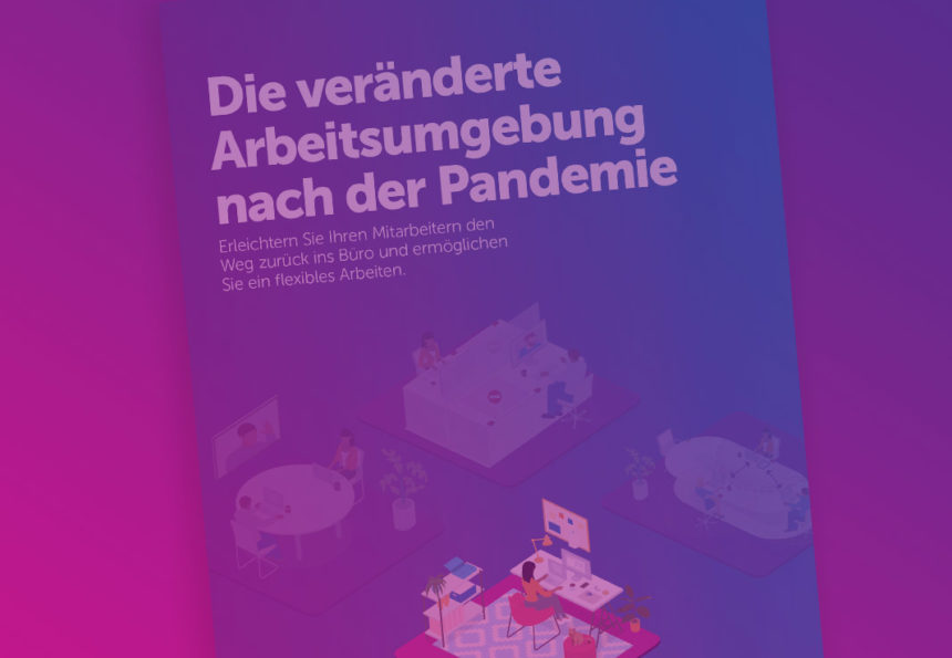 Die veränderte Arbeitsumgebung nach der Pandemie.